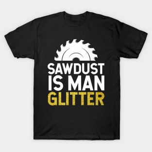 Sawdust is Man Glitter T-Shirt